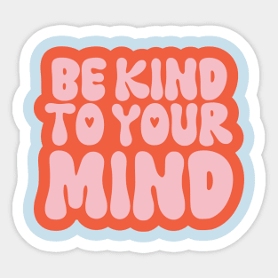 Be Kind to your Mind Mental Health Sticker